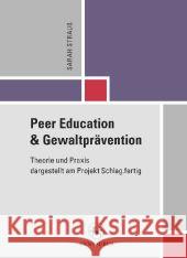 Peer Education Und Gewaltprävention: Theorie Und Praxis Dargestellt Am Projekt Schlag.Fertig Strauß, Sarah 9783862261895 Centaurus