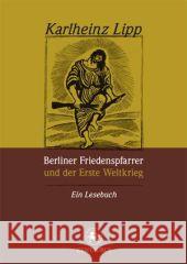 Berliner Friedenspfarrer Und Der Erste Weltkrieg: Ein Lesebuch Lipp, Karlheinz 9783862261970