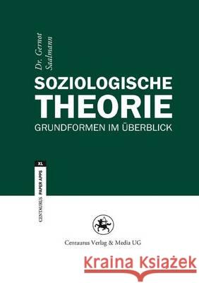 Soziologische Theorie: Grundformen Im Überblick Saalmann, Gernot 9783862262090 Centaurus