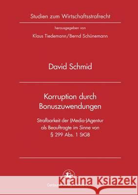 Korruption Durch Bonuszuwendungen: Strafbarkeit Der (Media-)Agentur ALS Beauftragte Im Sinne Von § 299 Abs. 1 Stgb Schmid, David 9783862262229