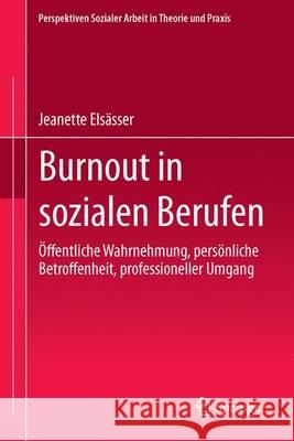 Burnout in Sozialen Berufen: Öffentliche Wahrnehmung, Persönliche Betroffenheit, Professioneller Umgang Elsässer, Jeanette 9783862262250 Centaurus