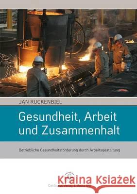 Gesundheit, Arbeit Und Zusammenhalt: Betriebliche Gesundheitsförderung Durch Arbeitsgestaltung Ruckenbiel, Jan 9783862262311 Centaurus