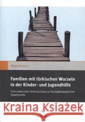 Familien Mit Türkischen Wurzeln in Der Kinder‐ Und Jugendhilfe: Eine Empirische Untersuchung Zur Sozialpädagogischen Familienhilfe Kocabas, Bircan 9783862262588 Centaurus