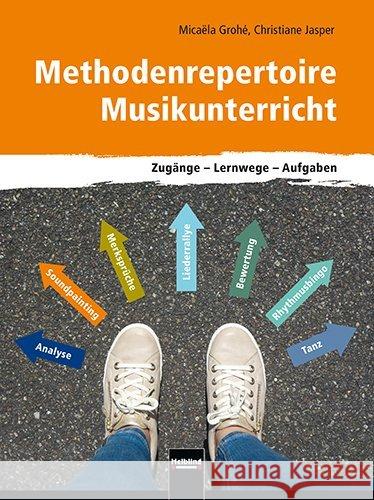 Methodenrepertoire Musikunterricht : Zugänge - Lernwege - Aufgaben Grohé, Micaëla; Jasper, Christiane 9783862272495 Helbling Esslingen Musik