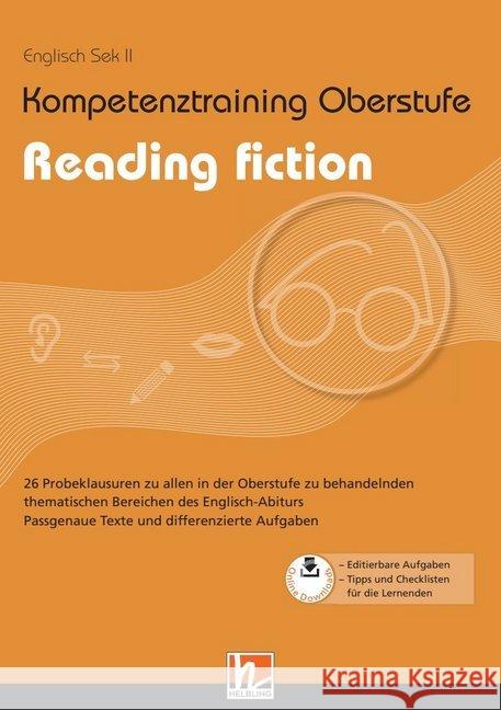 Kompetenztraining Oberstufe - Reading fiction : 26 Probeklausuren zu allen in der Oberstufe zu behandelnden thematischen Bereichen des Englisch-Abiturs. Mit Onlinedownloads Stuke-Wennemann, Eveline; Heß, Isabel 9783862273140 Helbling Verlag