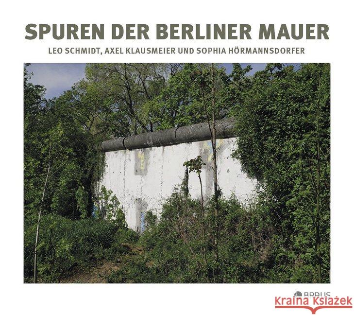 Spuren der Berliner Mauer Schmidt, Leo; Klausmeier, Axel 9783862281893