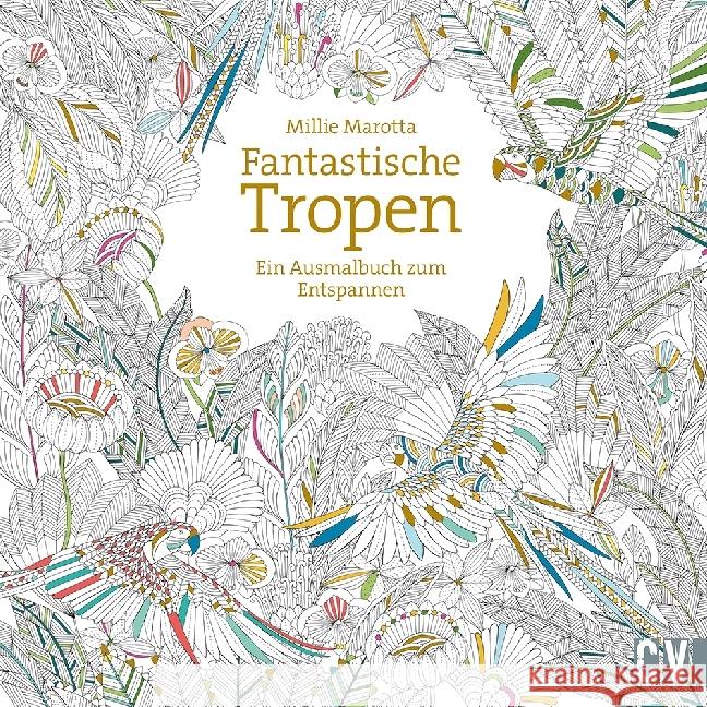 Fantastische Tropen : Ein Ausmalbuch zum Entspannen Marotta, Millie 9783862303236 Christophorus-Verlag