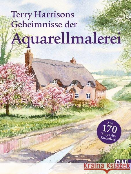 Terry Harrisons Geheimnisse der Aquarellmalerei : Mit 170 Tipps des Künstlers Harrison, Terry 9783862303885