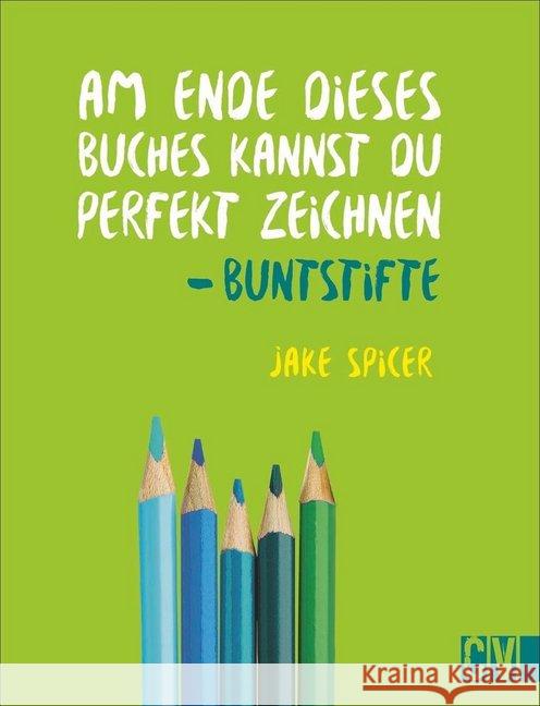 Am Ende dieses Buches kannst du perfekt zeichnen - Buntstifte Spicer, Jake 9783862304066 Christophorus-Verlag