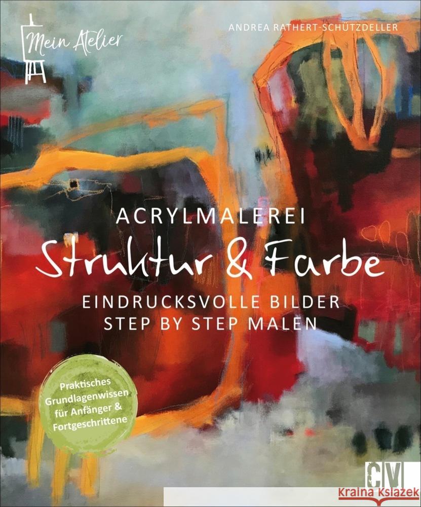 Mein Atelier Acrylmalerei - Struktur & Farbe Rathert-Schützdeller, Andrea 9783862304295