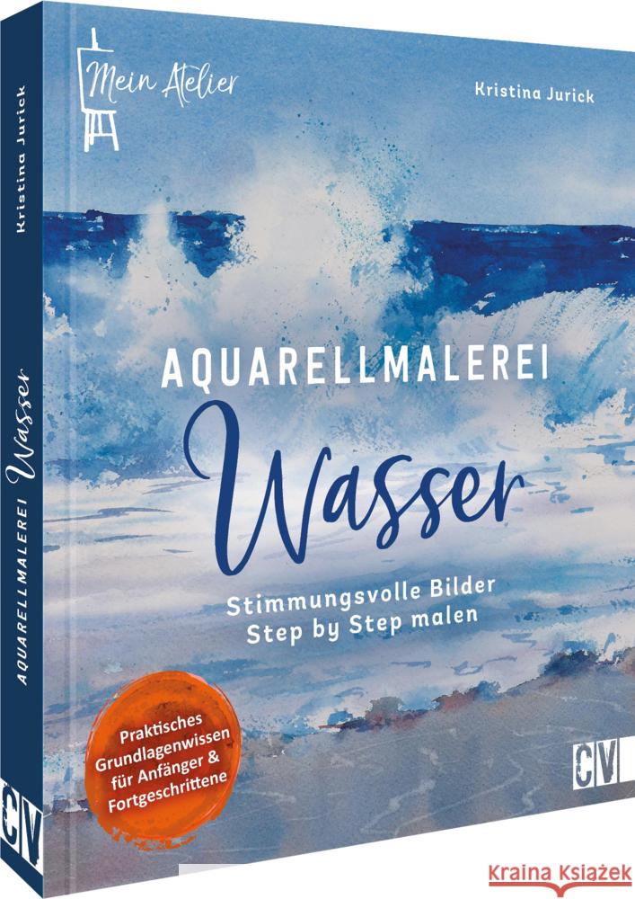 Mein Atelier Aquarellmalerei - Wasser Jurick, Kristina 9783862304417 Christophorus