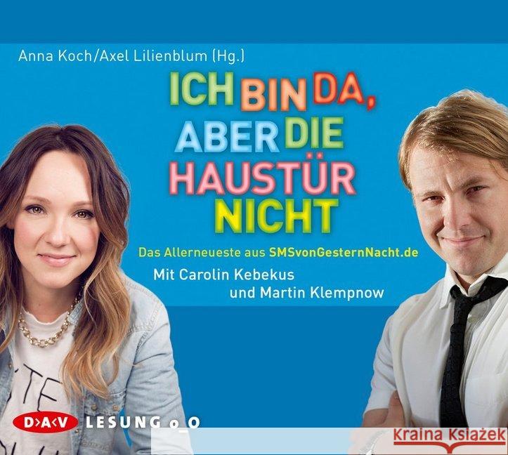 Ich bin da, aber die Haustür nicht, 1 Audio-CD : Das Allerneueste aus SMSvonGesternNacht.de Koch, Anna; Lilienblum, Axel 9783862313174