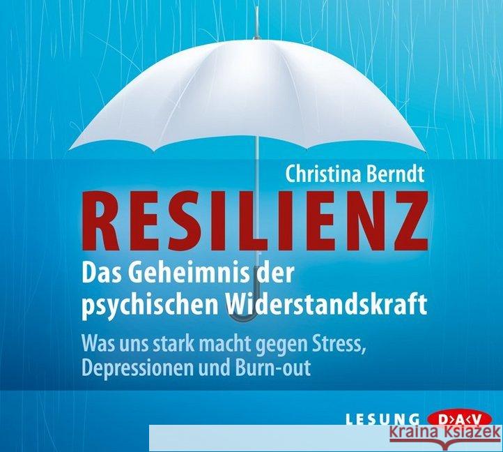 Resilienz. Das Geheimnis der psychischen Widerstandskraft, 4 Audio-CDs : Was uns stark macht gegen Stress, Depressionen und Burn-out Berndt, Christina 9783862313914 Der Audio Verlag, DAV