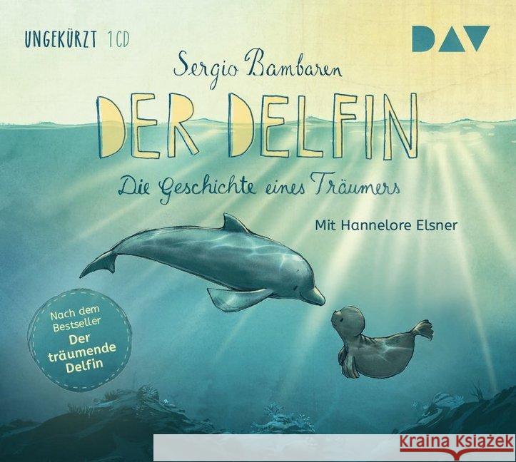 Der Delfin - Die Geschichte eines Träumers, Audio-CD : Ungekürzte Lesungen mit Hannelore Elsner, Lesung Bambaren, Sergio 9783862316960