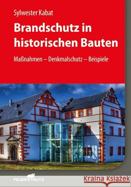 Brandschutz in historischen Bauten : Maßnahmen - Denkmalschutz - Beispiele Kabat, Sylwester 9783862352937 Feuertrutz Verlag