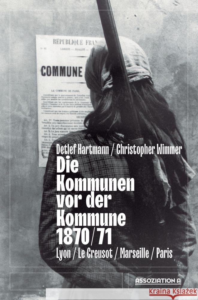 Die Kommunen vor der Kommune 1870/71 Hartmann, Detlef, Wimmer, Christopher 9783862414833 Assoziation A