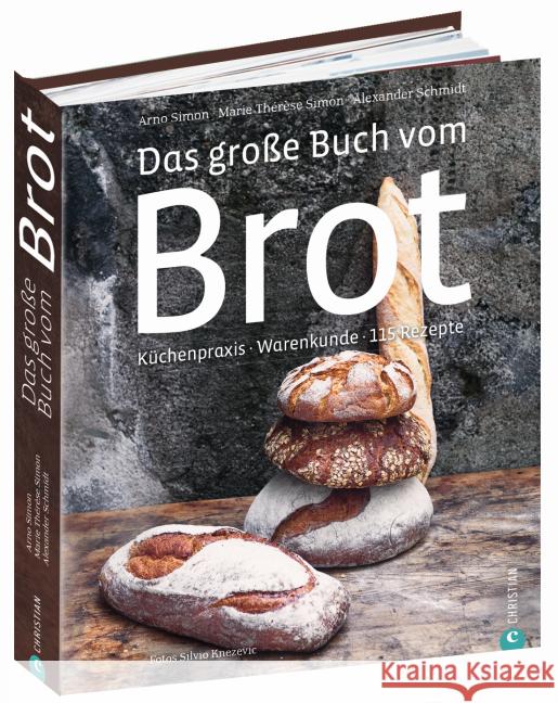 Das große Buch vom Brot : Küchenpraxis · Warenkunde · 115 Rezepte Simon, Marie Thérèse; Knezevic, Silvio; Schmidt, Alexander 9783862448142 Christian