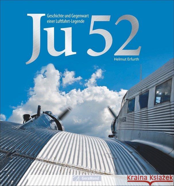 Ju 52 : Geschichte und Gegenwart einer Luftfahrt-Legende Erfurth, Helmut 9783862457564 GeraMond