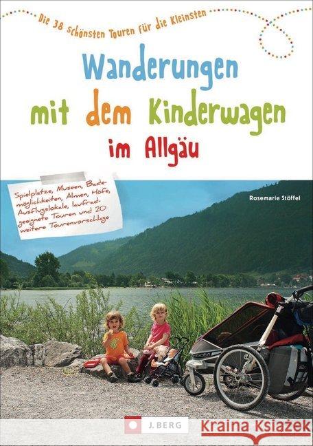 Wanderungen mit dem Kinderwagen im Allgäu : Die 42 schönsten Touren für die Kleinsten Stöffel, Rosemarie 9783862460533