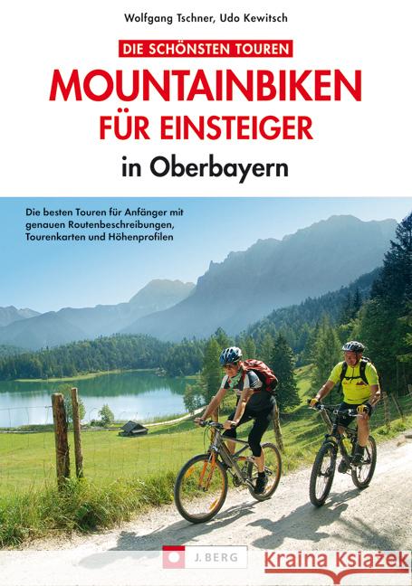 Mountainbiken für Einsteiger in Oberbayern : Die besten Touren für Anfänger, mit genauen Routenbeschreibungen, Tourenkarten und Höhenprofilen Taschner, Wolfgang; Kewitsch, Udo 9783862461141 J. Berg