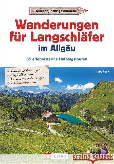 Wanderungen für Langschläfer im Allgäu : 35 erlebnisreiche Halbtagstouren Funk, Gaby 9783862465804 J. Berg