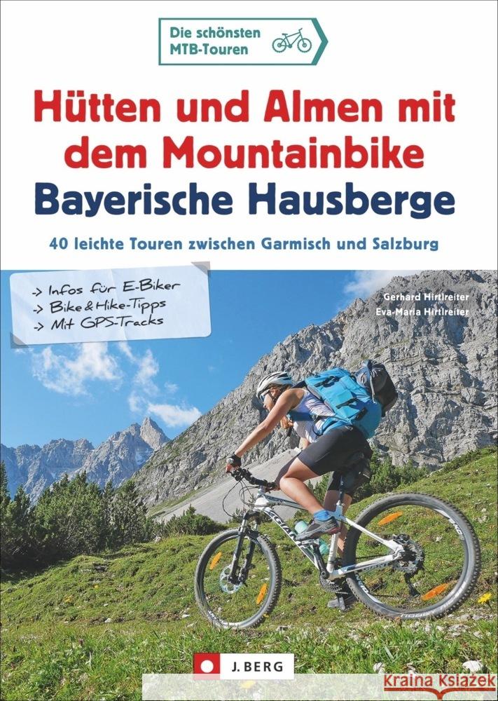Hütten und Almen mit dem Mountainbike Bayerische Hausberge Hirtlreiter, Gerhard, Hirtlreiter, Eva-Maria 9783862466290 J. Berg