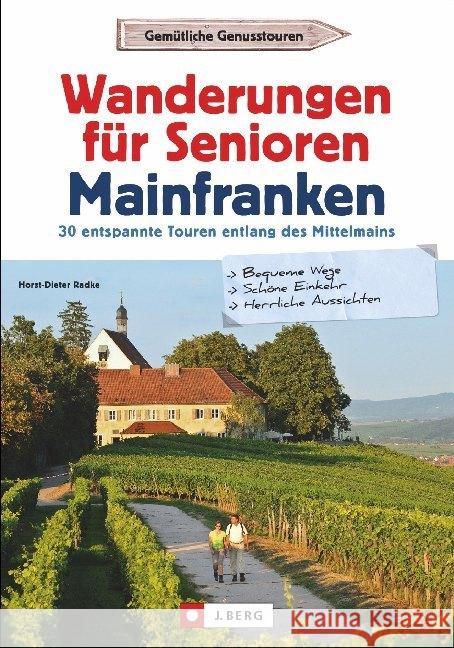 Wanderungen für Senioren Mainfranken : 30 entspannte Touren entlang des Mittelmains Radke, Horst-Dieter 9783862466870 J. Berg