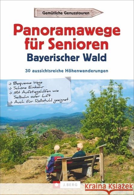 Panoramawege für Senioren Bayerischer Wald : 30 aussichtsreiche Höhenwanderungen Eder, Gottfried 9783862466887 J. Berg