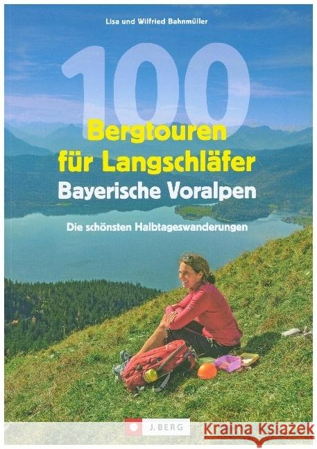 100 Bergtouren für Langschläfer Bayerische Voralpen Bahnmüller, Wilfried 9783862467440