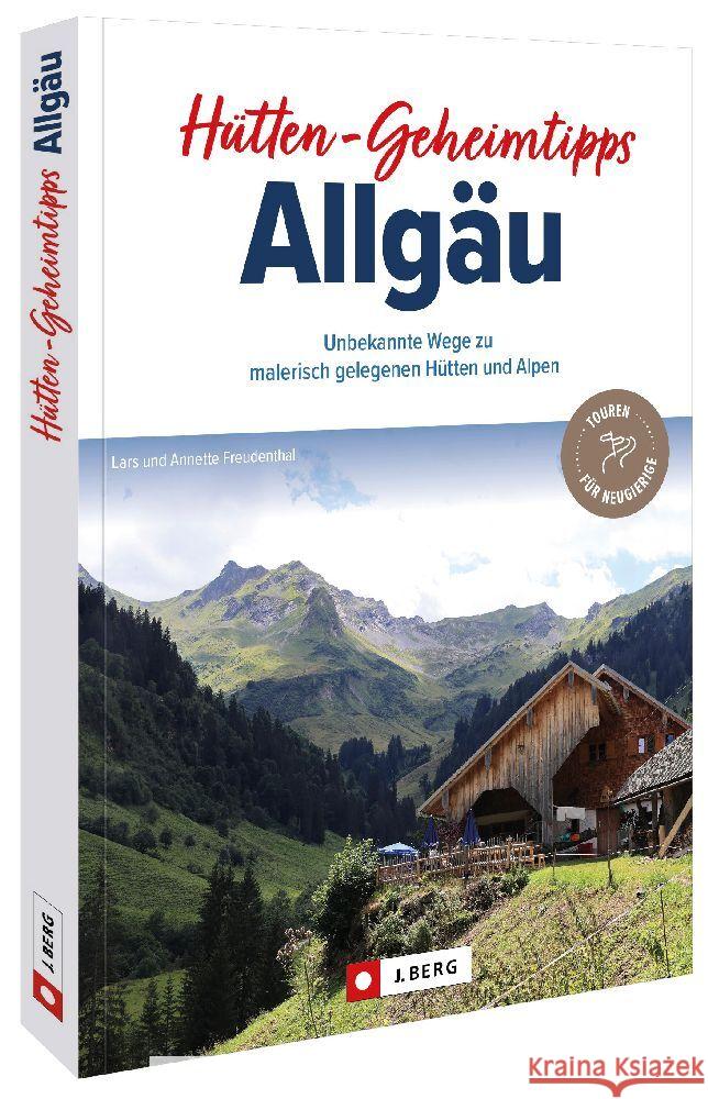 Hütten-Geheimtipps Allgäu Freudenthal, Lars 9783862467532 J. Berg