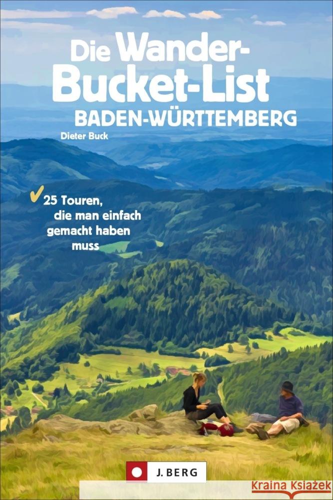 Die Wander-Bucket-List Baden-Württemberg Buck, Dieter 9783862467556 J. Berg