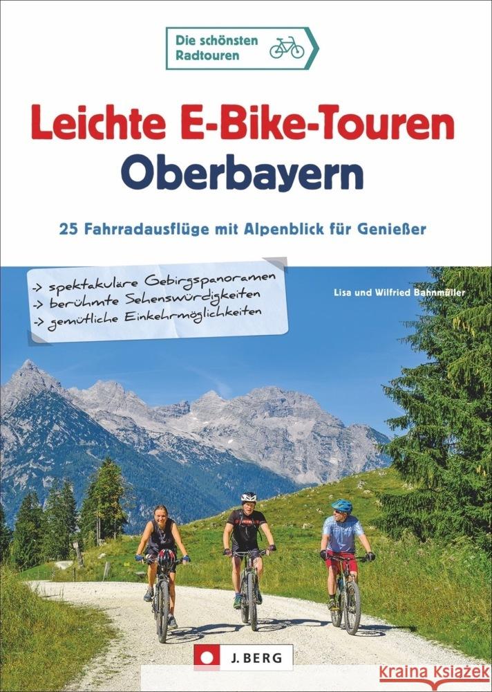 Leichte E-Bike-Touren Oberbayern Bahnmüller, Wilfried und Lisa 9783862467648 J. Berg