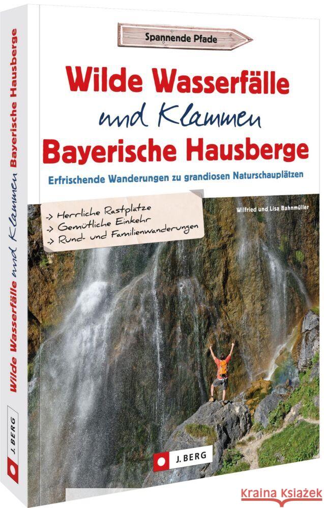 Wilde Wasserfälle und Klammen in den Bayerischen Hausbergen Bahnmüller, Wilfried und Lisa 9783862468300