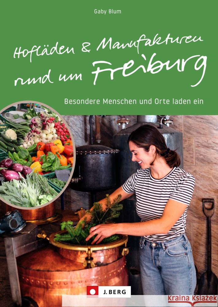 Hofläden und Manufakturen rund um Freiburg Gaby S. Blum 9783862468416 J. Berg