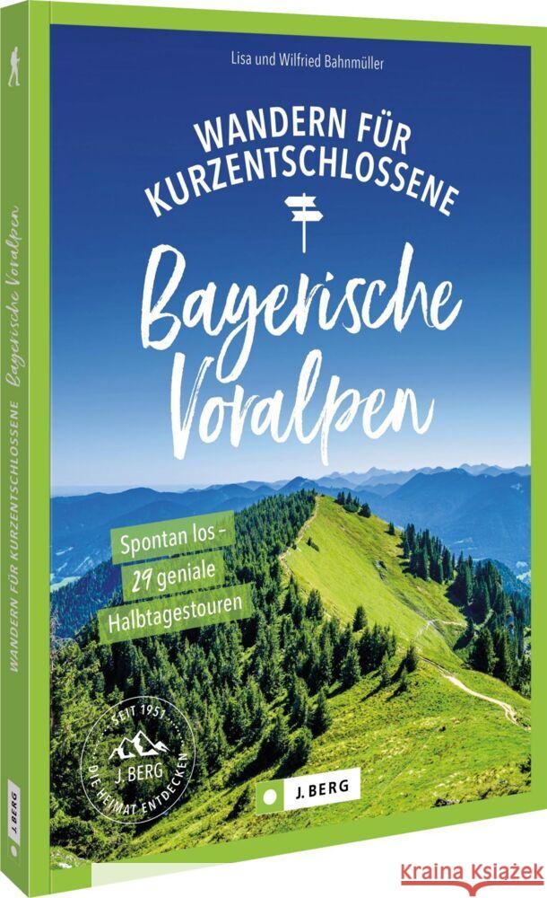 Wandern für Kurzentschlossene Bayerische Voralpen Bahnmüller, Wilfried und Lisa 9783862468942