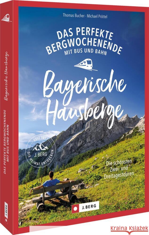 Das perfekte Bergwochenende mit Bus und Bahn in den Bayerischen Hausbergen Bucher, Thomas, Pröttel, Michael 9783862468973