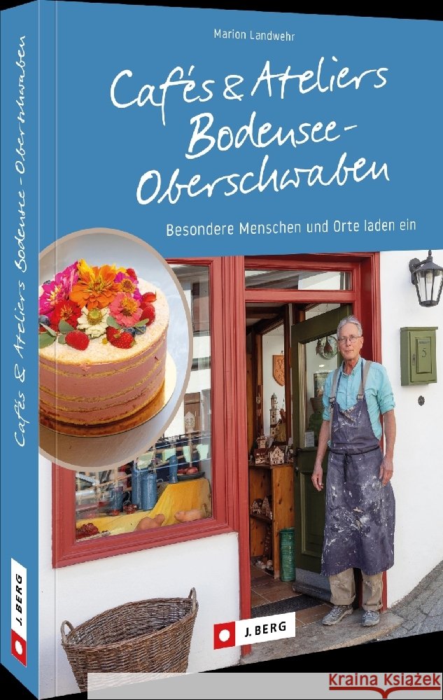 Cafés und Ateliers Bodensee-Oberschwaben Landwehr, Marion 9783862469024 J. Berg bei Bruckmann