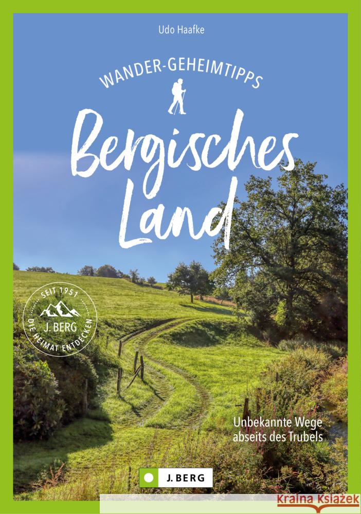 Wander-Geheimtipps Bergisches Land Haafke, Udo 9783862469239 J. Berg