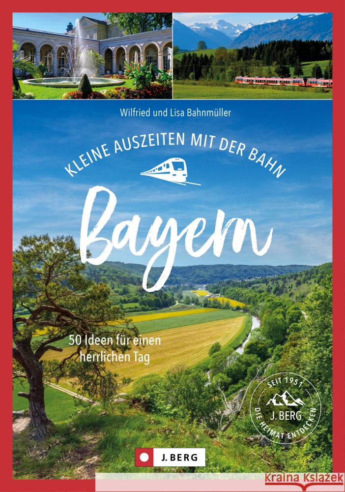 Kleine Auszeiten mit der Bahn Bayern Bahnmüller, Wilfried und Lisa 9783862469437