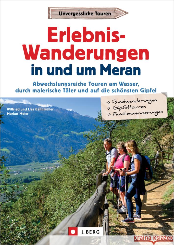 Erlebnis-Wanderungen in und um Meran Bahnmüller, Wilfried und Lisa, Meier, Markus 9783862469994 J. Berg