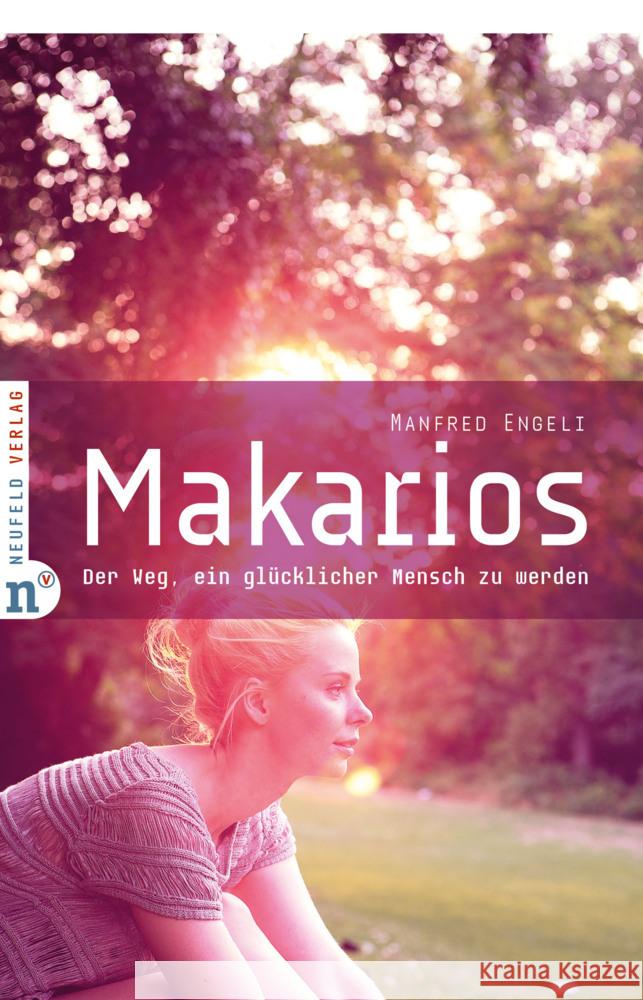 Makarios : Der Weg, ein glücklicher Mensch zu werden Engeli, Manfred 9783862560196