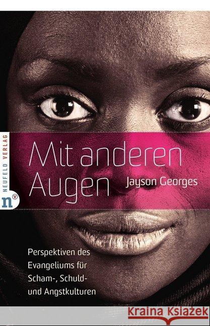 Mit anderen Augen : Perspektiven des Evangeliums für Scham-, Schuld- und Angstkulturen Georges, Jayson 9783862560905 Neufeld Verlag