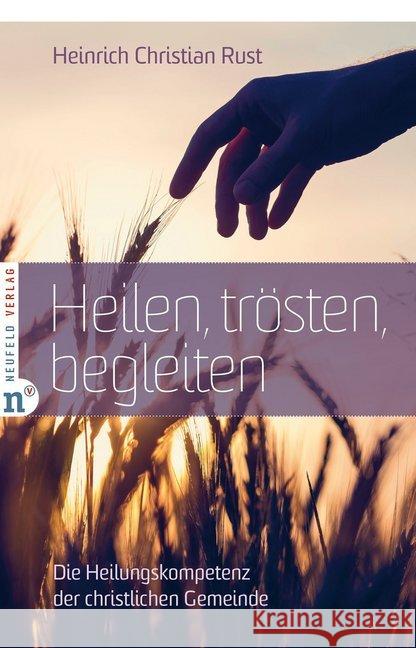 Heilen, trösten, begleiten : Die Heilungskompetenz der christlichen Gemeinde Rust, Heinrich Christian 9783862561513