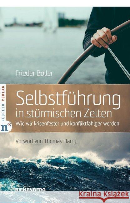 Selbstführung in stürmischen Zeiten : Wie wir krisenfester und konfliktfähiger werden Boller, Frieder 9783862561599