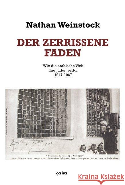Der zerrissene Faden : Wie die arabische Welt ihre Juden verlor 1947-1967 Weinstock, Nathan 9783862591114