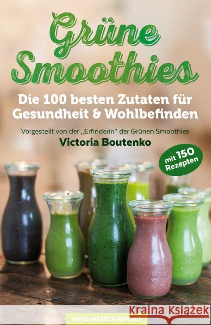 Grüne Smoothies : Die 100 besten Zutaten für Gesundheit & Wohlbefinden. Mit 150 Rezepten Boutenko, Victoria 9783862643516 Nietsch