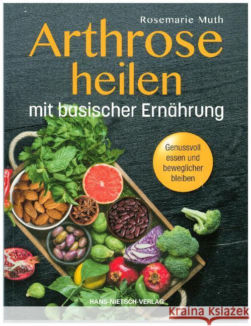 Arthrose heilen mit basischer Ernährung : Genussvoll essen und beweglicher bleiben Muth, Rosemarie 9783862647071 Nietsch