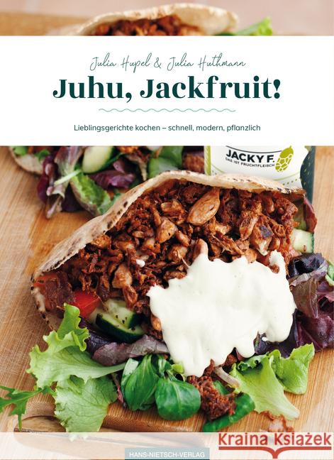 Juhu, Jackfruit! : Lieblingsgerichte kochen - schnell, modern, pflanzlich Hupel, Julia; Huthmann, Julia 9783862648313