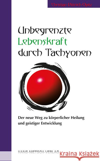 Unbegrenzte Lebenskraft durch Tachyonen : Der neue Weg zu körperlicher Heilung und geistiger Entwicklung Dittrich-Opitz, Christian 9783862648474 Nietsch