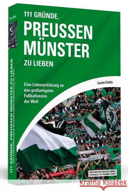 111 Gründe, Preußen Münster zu lieben : Eine Liebeserklärung an den großartigsten Fußballverein der Welt Schulte, Carsten 9783862655014